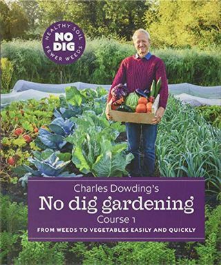 Ogrodnictwo No Dig Charlesa Dowdinga: od chwastów do warzyw łatwo i szybko: kurs 1