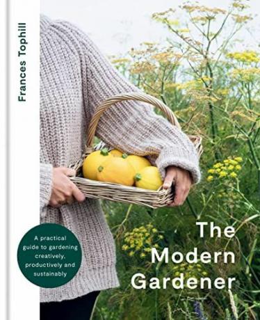 The Modern Gardener: Praktyczny przewodnik po kreatywnym, produktywnym i zrównoważonym ogrodnictwie
